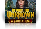 Beyond the Unknown: A Matter of Time
