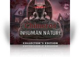 Chimeras: Inhuman Nature Collector's Edition