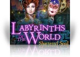 Labyrinths of the World: Shattered Soul