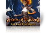 Spirits of Mystery: The Last Fire Queen Collector's Edition